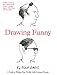 Drawing Funny: A Guide to Making Your Terrible Little Cartoons Funnier by 