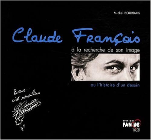 Claude François à la recherche de son image ou l'histoire d'un dessin, by Michel Bourdais