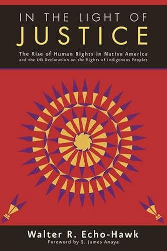 Download In the Light of Justice: The Rise of Human Rights in Native America and the UN Declaration on the Rights of Indigenous Peoples PDF