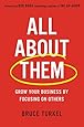 All about Them: Grow Your Business by Focusing on Others