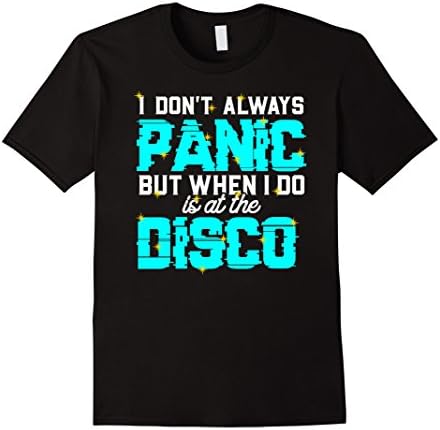 I Don't Always Panic But When I Do It's At The Disco T-shirt