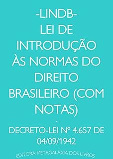 Livro -LINDB- Lei de Introdução às Normas do Direito Brasileiro (Com notas) - Decreto-Lei nº 4.657 de 04/09/1942