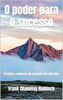 Livro O poder para o sucesso: A cultura completa do magnetismo vibrante