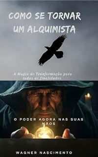 Livro Como se tornar um alquimista: A Magia da Transformação para todas as finalidades