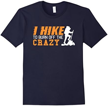 Mens I Hike To Burn Off the Crazy Sarcastic Hilarious Funny T-Shi XL Navy