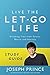 Live the Let-Go Life Study Guide: Breaking Free from Stress, Worry, and Anxiety