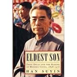 Eldest Son: Zhou Enlai and the Making of Modern China, 1898-1976 by Suyin Han