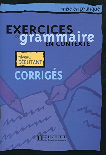 Exercices De Grammaire En Contexte: Corriges: Niveau Debutant (Mise En Pratique) (French Edition) by by Anne Akyuz; Bernadette Bazelle-Shahmaei; Joelle Bonenfant; Marie-Francoise Flament; Jean Lacroix; (Paperback)