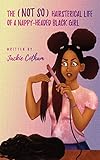 The (not so) Hairsterical Life of a Nappy-Headed Black Girl by Jackie Cotham