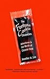 The Fortune Cookie Chronicles: Adventures in the World of Chinese Food by Jennifer 8. Lee