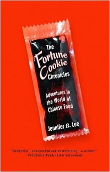 The Fortune Cookie Chronicles: Adventures in the World of Chinese Food, by Jennifer 8. Lee The Fortune Cookie Chronicles: Adventures in the World of Chinese Food, by Jennifer 8. Lee