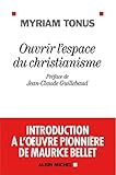 Ouvrir l'espace du christianisme : Introduction à l'oeuvre pionnière de Maurice Bellet by 