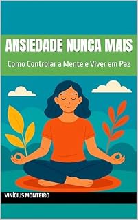 Livro Ansiedade Nunca Mais : Como Controlar a Mente e Viver em Paz