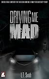 Driving Me Mad by L.T. Smith