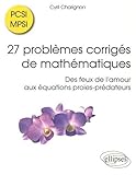 27 problèmes corrigés de mathématiques PCSI/MPSI : Des feux de l'amour aux équations proies-pré by 