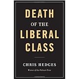 Death of the Liberal Class 1st (first) , 1st (first) Edition by Hedges, Chris [2010]