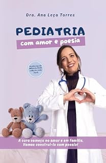 Livro Pediatria, com Amor e Poesia: A cura começa no amor e em família. Vamos construí-la com poesia!