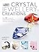 Crystal Jewelry Creations: Over 30 Stunning and Original Projects Featuring Sparkling Crystal Beads by Dorothy Wood