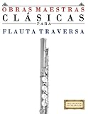 Image de Obras Maestras Clásicas para Flauta: Piezas fáciles de Bach, Beethoven, Brahms, Handel, Haydn, Mozart, Schubert, Tchaikovsky, Vivaldi y Wagner (Span
