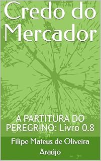 Livro Credo do Mercador : A PARTITURA DO PEREGRINO: Livro 0.8