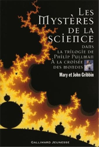 Les mystères de la science dans la trilogie de Philip Pullman, A la croisée des mondes by John Gribbin, Mary Gribbin