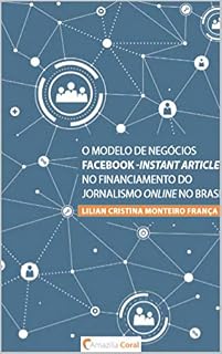 Livro O modelo de negócios Facebook -Instant Articles no financiamento do jornalismo online no Brasil