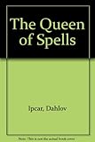 Front cover for the book The Queen of Spells by Dahlov Ipcar