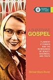 A Subversive Gospel: Flannery O'Connor and the Reimagining of Beauty, Goodness, and Truth (Studies in Theology and the Arts Series)