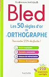 BLED Les 50 règles d'or de l'orthographe (French Edition) by 
