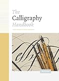 The Calligraphy Handbook: Simple techniques and step-by-step projects by Emma Callery