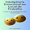 Livro Inteligência Emocional no Local de Trabalho Como Cultivar Relações Positivas: Evitando Impulsividade (INTELIGÊNCIA EMOCIONAL & SAÚDE MENTAL Livro 1)
