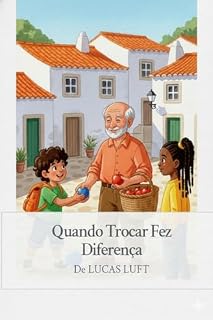 Livro Quando Trocar Fez Diferença: Uma história infantil sobre troca e cooperação (ECONOMIA PARA CRIANÇAS Livro 2)