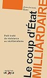 Le coup d'état milliardaire: Petit traité de résistance au néolibéralisme (Ruptures) (French Ed by Jean-Jacques Gury