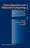 Nano, Quantum and Molecular Computing: Implications to High Level Design and Validation (Solid Mecha by Sandeep Kumar Shukla, R. Iris Bahar