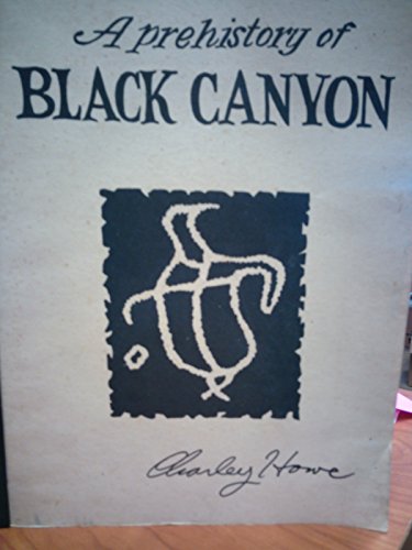 A Prehistory of Black Canyon A Preliminary View by Charley et al Howe (Paperback)