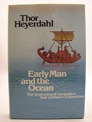 Early Man and the Ocean: A Search for the Beginnings of Navigation and Seaborne Civilizations