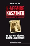 L'Affaire Kasztner: Le Juif qui négocia avec Eichmann (A. VERSAILLE) (French Edition) by 