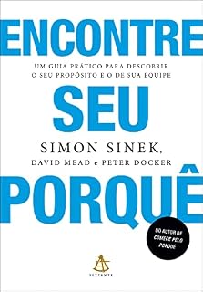 Livro Encontre seu porquê: Um guia prático para descobrir o seu propósito e o de sua equipe