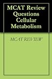 MCAT Review Questions Cellular Metabolism