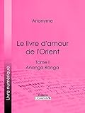 Image de Le livre d'amour de l'Orient: Tome I - Ananga Ranga - Les Maîtres de l'Amour (French Edition)