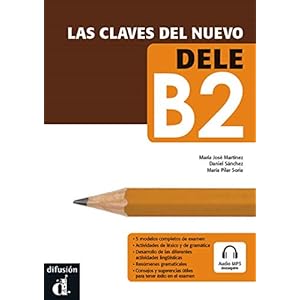 Las claves del nuevo DELE B2. Libro del alumno + Audio