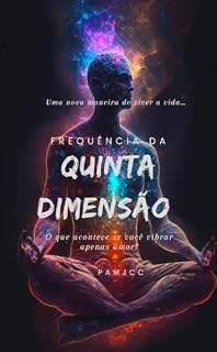 Livro Frequência Da Quinta Dimensão: O Que Acontece Se Você Só Vibrar Amor?
