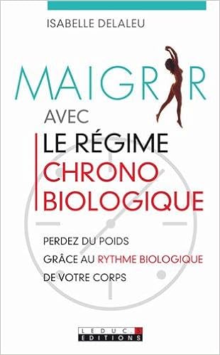 Amazon Fr Maigrir Avec Le Regime Chronobiologique Delaleu Isabelle Livres