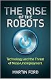The Rise of the Robots: Technology and the Threat of Mass Unemployment