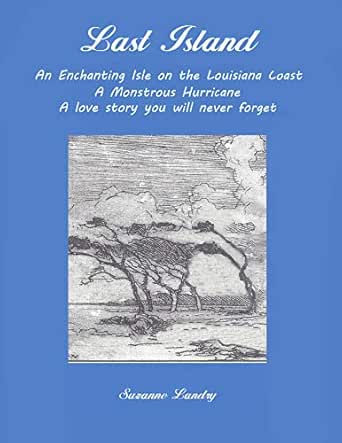 Last Island An Enchanting Isle On The Louisiana Coast A Monstrous Hurricane A Love Story You Will Never Forget Kindle Edition By Landry Suzanne Literature Fiction Kindle Ebooks Amazon Com