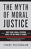 The Myth of Moral Justice: Why Our Legal System