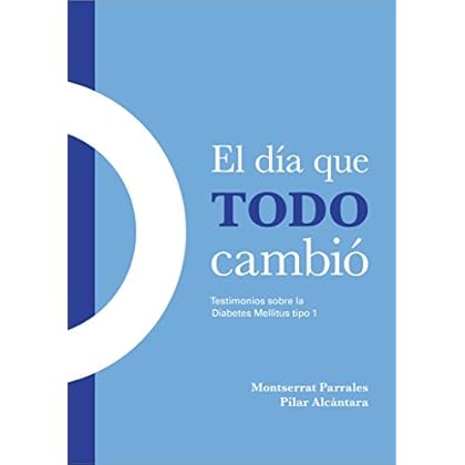 El día que todo cambió : testimonios sobre la diabetes mellitus tipo 1 El día que todo cambió : testimonios sobre la diabetes mellitus tipo 1