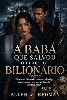 Livro A Babá Que Salvou o Filho do Bilionário: Ele era um bilionário marcado pela culpa; ela era a única voz que o filho dele escolheu ouvir
