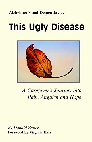 This Ugly Disease: A Caregiver's Journey into Pain, Anguish and Hope by Donald Zoller