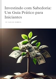 Livro Investindo com Sabedoria: Um Guia Prático para Iniciantes